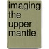 Imaging the Upper Mantle