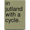 In Jutland with a Cycle. door Charles Edwardes