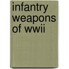 Infantry Weapons Of Wwii door Jan Suermondt