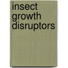 Insect Growth Disruptors door Tarlochan Dhadialla