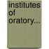 Institutes of Oratory...
