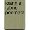 Ioannis Fabricii Poemata door Carl von Reifitz