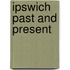 Ipswich Past and Present