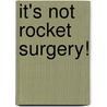 It's Not Rocket Surgery! door Shannah B. Godfrey