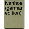 Ivanhoe (German Edition) door Ernst. Susemihl
