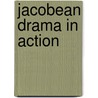 Jacobean Drama In Action by Martin White