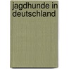 Jagdhunde in Deutschland by Bernd Krewer