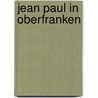 Jean Paul in Oberfranken door Karla Fohrbeck