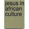 Jesus in African Culture door Bernard Ayoola