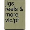 Jigs Reels & More Vlc/Pf door E. Huws Jones