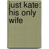 Just Kate: His Only Wife door Linda Lael Miller