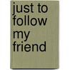 Just to Follow My Friend by Lex Ferrauiola