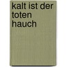 Kalt ist der Toten Hauch door Elizabeth Chandler