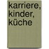 Karriere, Kinder, Küche