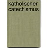 Katholischer Catechismus by Johann Ignaz Von Felbiger