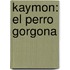 Kaymon: El perro gorgona