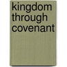 Kingdom Through Covenant by Stephen J. Wellum