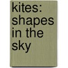 Kites: Shapes in the Sky by Catherine A. Welch