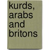 Kurds, Arabs And Britons by W.A. Lyon