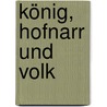 König, Hofnarr und Volk by Andrea Winkler