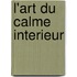 L'Art Du Calme Interieur