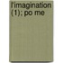 L'Imagination (1); Po Me
