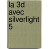 La 3D avec Silverlight 5 door Patrice Rey