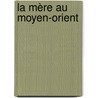 La Mère au Moyen-Orient door Mayss Bajbouj-Kinjawi