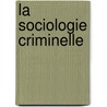 La Sociologie Criminelle door Enrico Ferri