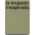 La irrupción inesperada