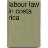 Labour Law in Costa Rica door Van Der Laat B
