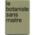 Le Botaniste Sans Maitre