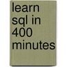 Learn Sql In 400 Minutes by Kalman Toth