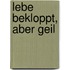 Lebe bekloppt, aber geil