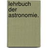 Lehrbuch der Astronomie. door Giuseppe Piazzi