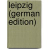 Leipzig (German Edition) door Bechstein Ludwig