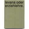 Levana oder Erziehlehre. door Jean Paul