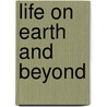 Life On Earth And Beyond by Pamela S. Turner