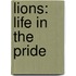 Lions: Life In The Pride