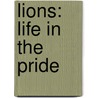 Lions: Life In The Pride door Willow Clark
