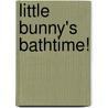 Little Bunny's Bathtime! door Jane Johnson