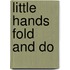 Little Hands Fold and Do