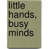 Little Hands, Busy Minds by Jacqueline Salazar De Lopez