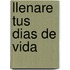 Llenare Tus Dias de Vida