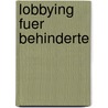 Lobbying Fuer Behinderte by Joachim Malleier
