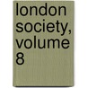 London Society, Volume 8 by Unknown