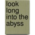 Look Long Into the Abyss