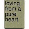 Loving from a Pure Heart door Wendy J. Mahil