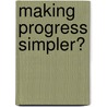 Making Progress Simpler? door Monika Reif