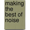 Making the Best of Noise door Alexandros Kourkoulas Chondrorizos